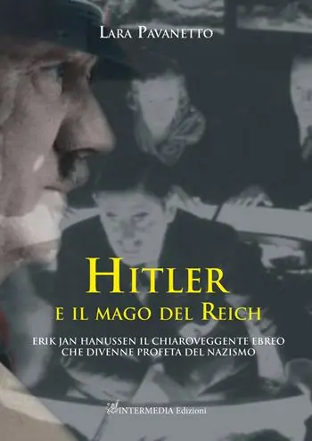 Hitler e il mago del Reich. Erik Jan Hanussen il chiaroveggente ebreo che divenne profeta del nazismo Compra Online