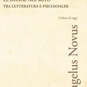 Le donne nel mito. Tra letteratura e psicoanalisi Spedizione Espresso