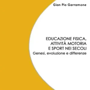Spedizione Espresso Educazione fisica, attività motoria e sport nei secoli. Genesi, evoluzione e differenze