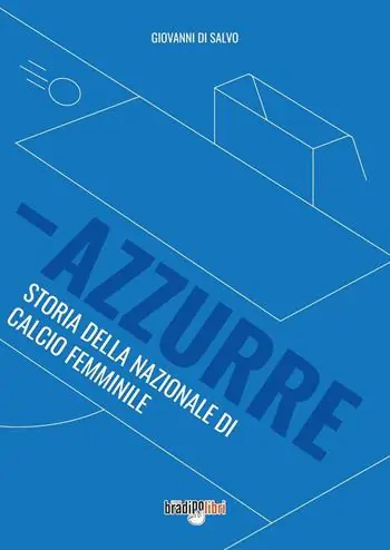 Economico Azzurre. Storia della Nazionale di calcio femminile