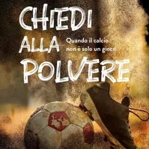 Occasione Chiedi alla polvere. Quando il calcio non è solo un gioco