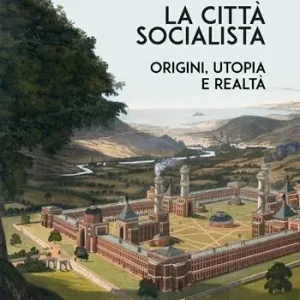 La città socialista. Origini, utopia, realtà Esclusivo