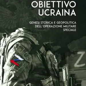 A Buon Prezzo Obiettivo Ucraina. Genesi storica e geopolitica dell’operazione militare speciale