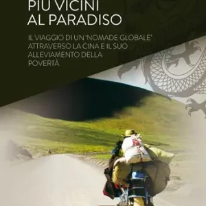 Più vicini al paradiso. Il viaggio di un «nomade globale» attraverso la Cina e il suo alleviamento della povertà. Ediz. speciale Esclusivo
