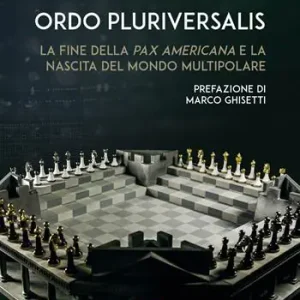 Ordo Pluriversalis. La fine della Pax Americana e la nascita del mondo multipolare A Buon Prezzo