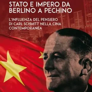 Stato e Impero da Berlino a Pechino. L’influenza del pensiero di Carl Schmitt nella Cina contemporanea Consegna Rapida