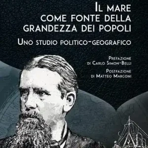 Ultime Pezzi Il mare come fonte della grandezza dei popoli. Uno studio politico-geografico