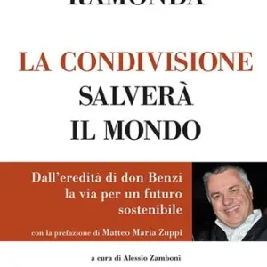 La condivisione salverà il mondo. Dall‘eredità di don Benzi, la via per un futuro sostenibile Consegna Rapida
