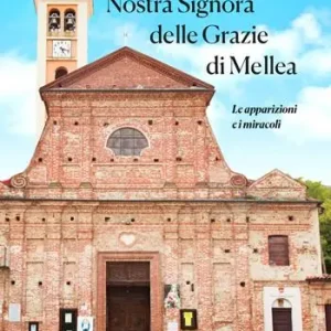 Solo Oggi Nostra Signora delle Grazie di Mellea. Le apparizioni e i miracoli