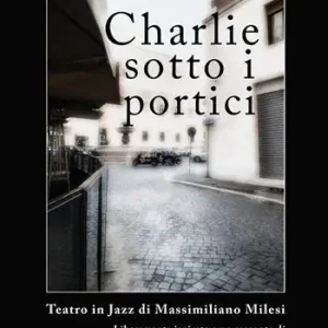 Non Perdere Charlie sotto i portici. Teatro in jazz