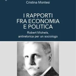I rapporti fra economia e politica. Robert Michels, antiretorica per un sociologo Soddisfatti O Rimborsati