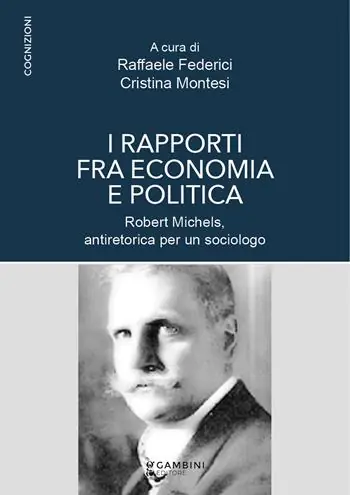 I rapporti fra economia e politica. Robert Michels, antiretorica per un sociologo Soddisfatti O Rimborsati