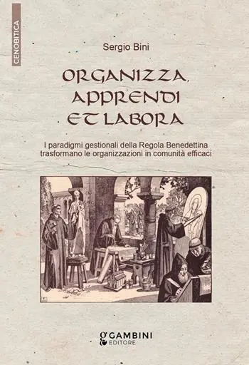 Di Tendenza Organizza, apprendi et labora. I paradigmi gestionali della Regola Benedettina trasformano le organizzazioni in comunità efficaci