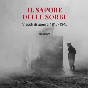 Ultimissimo Modello Il sapore delle sorbe. Vissuti di guerra 1917-1945