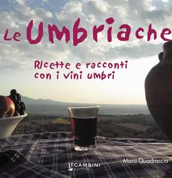 Le Umbriache. Ricette e racconti con i vini umbri Vendita Finale