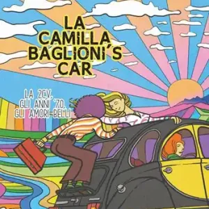 Occasione Imperdibile La Camilla Baglioni‘s car. La 2CV, gli anni ‘70, gli amori belli