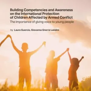 Building Competencies and Awareness on the International Protection of Children Affected by Armed Conflict. The importance of giving voice to young people Solo Oggi