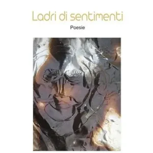 Ladri di sentimenti. Poesie Prezzo Scontato