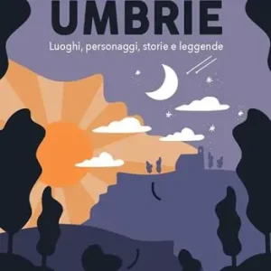 Popolare Umbrie. Luoghi, personaggi, storie e leggende. Ediz. illustrata