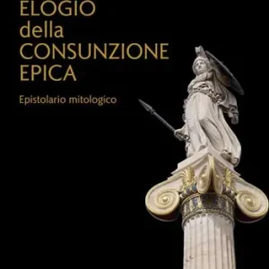 Soddisfatti O Rimborsati Elogio della consunzione epica. Epistolario mitologico
