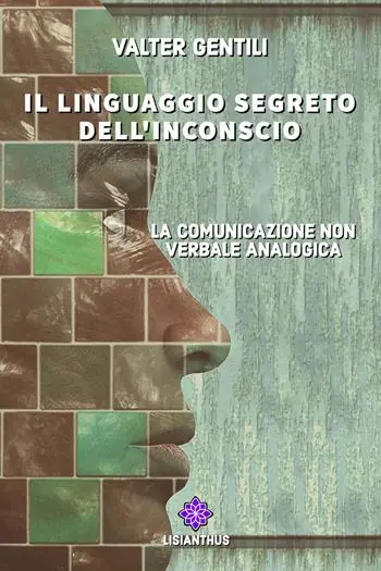 Il linguaggio segreto dell‘inconscio. La comunicazione non verbale analogica Offerta Lampo