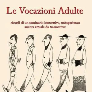 Le vocazioni adulte. Ricordi di un seminario innovativo, un‘esperienza ancora attuale da trasmettere Prezzo Conveniente