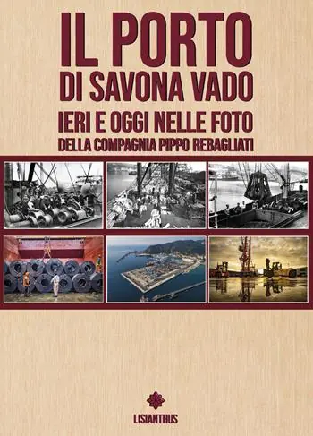 Solo Oggi Il porto di Savona vado ieri e oggi nelle foto della compagnia Pippo Rebagliati. Ediz. italiana e inglese