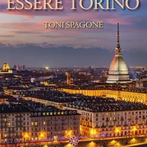 Nuovo Arrivo Essere Torino. Ediz. italiana e inglese