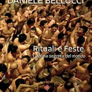 Rituali e feste. L‘anima segreta del mondo. Ediz. italiana e inglese Solo Oggi