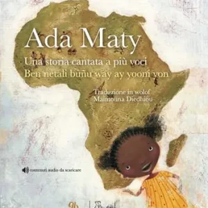 Ada Maty. Una storia cantata a più voci. Ediz. illustrata. Con contenuti audio da scaricare Acquista Ora