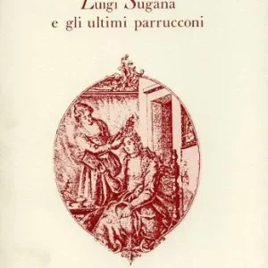 Ultima Occasione Luigi Sugana e gli ultimi parrucconi
