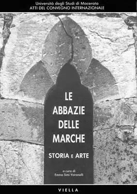 Le abbazie delle Marche. Storia e arte. Atti del Convegno internazionale (Macerata, 3-5 aprile 1990) Bestseller