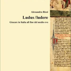 Ludus/ludere. Giocare in Italia alla fine del Medio Evo Nuovo Arrivo