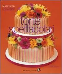 Torte spettacolari. Ediz. a colori Nuova Collezione