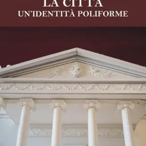 La città. Un‘identità poliforme Spedito Oggi