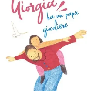 Giorgia ha un papà giocoliere. Ediz. illustrata Compra Oggi Stesso