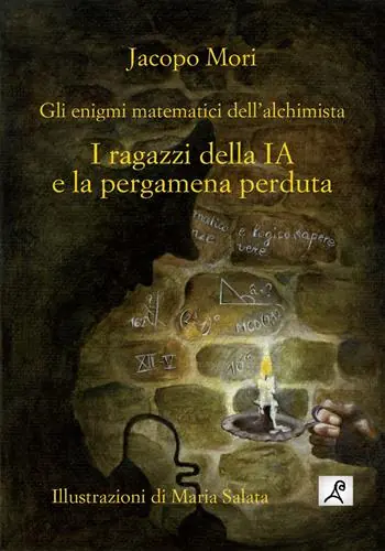 Esclusivo I ragazzi della IA e la pergamena perduta. Gli enigmi matematici dell‘alchimista. Ediz. illustrata