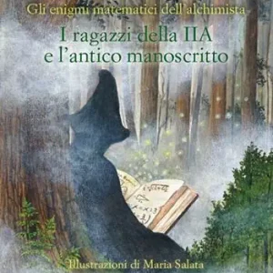 Nuova Collezione I ragazzi della IIA e l‘antico manoscritto. Gli enigmi matematici dell‘alchimista