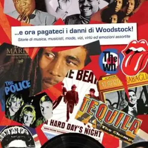 A Buon Prezzo ...e ora pagateci i danni di Woodstock!. Storie di musica, musicisti, mode, vizi, virtù ed emozioni assortite