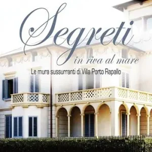 Segreti in riva al mare. Le mura sussurranti di Villa Porto Rapallo Reso Gratuito