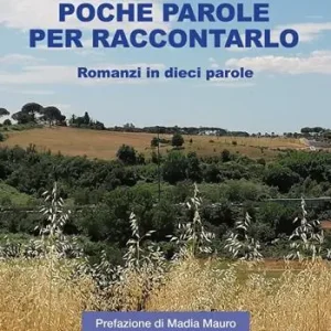 Più Venduto Poche parole per raccontarlo. Romanzi in dieci parole