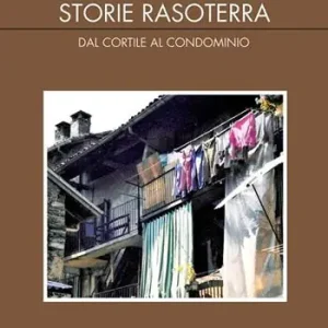 Offerta Storie rasoterra. Dal cortile al condominio