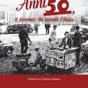 Anni Cinquanta, il decennio che inventò l‘Italia A Buon Prezzo