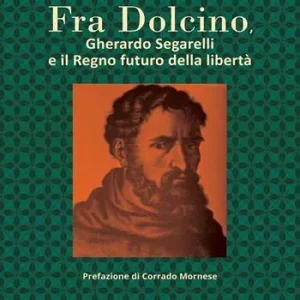 Fra Dolcino, Gherardo Segarelli e il Regno futuro della libertà Prezzo Di Fabbrica