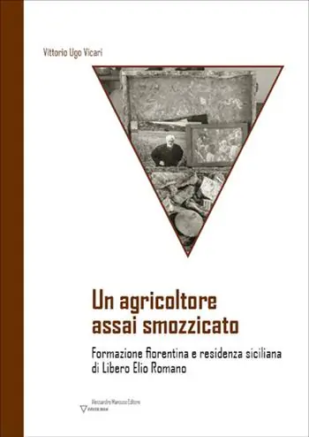 Un agricoltore assai smozzicato. Formazione fiorentina e residenza siciliana di Libero Elio Romano Nuova Collezione