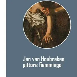 Jan van Houbraken. Pittore fiammingo. Ediz. illustrata Prezzo Basso