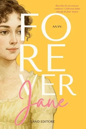 Forever Jane. Raccolta di racconti per celebrare i 250 anni dalla nascita di Jane Austen Compra Adesso