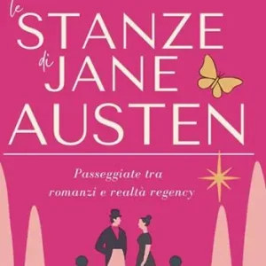Non Perdere Le stanze di Jane Austen. Passeggiate tra romanzi e realtà regency