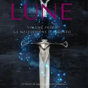 Baciati dalle lune. La stirpe d‘ambra e d‘argento. Vol. 1 A Buon Prezzo