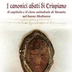 I canonici abati di Crispiano. Il capitolo e il clero cattedrale di Taranto nel basso Medioevo Offerta Del Giorno